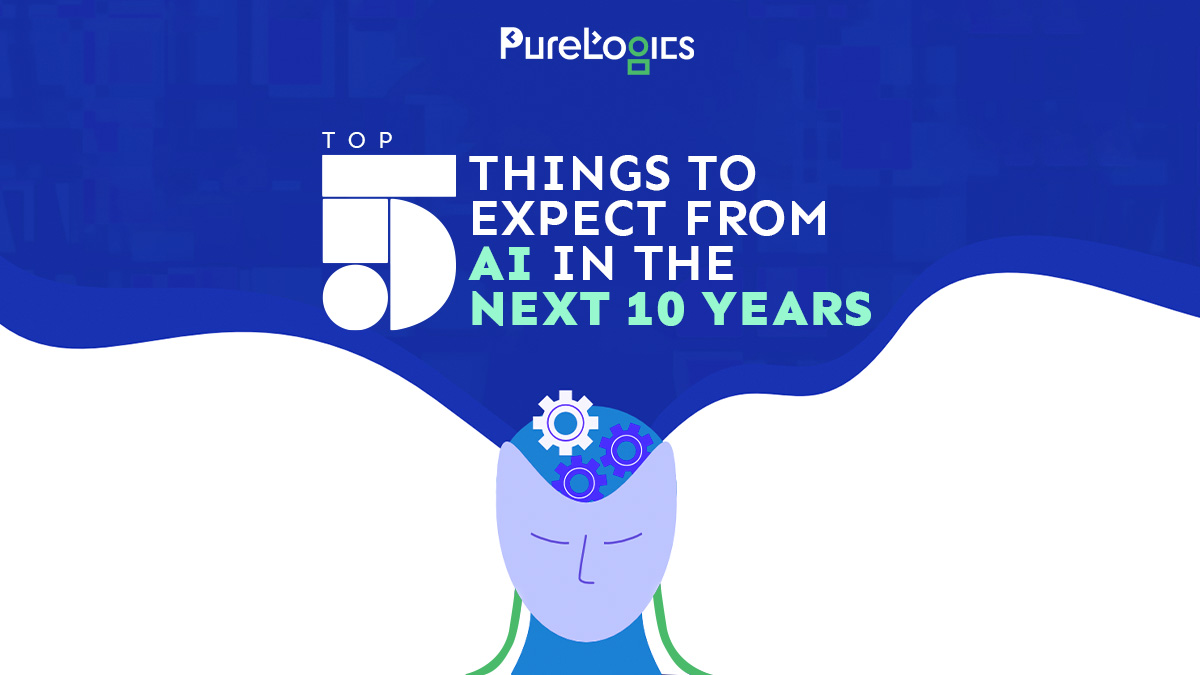 Things to Expect from AI in the Next 10 Years - PureLogics LLC